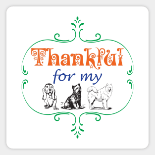 Thankful for my DOGS Dog Lover Pet Lovers Pets Owner Family Magnet